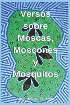 Versos Sobre Moscas, Moscones Y Mosquitos - Juan Moisés de la Serna