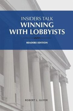 Insiders Talk: Winning with Lobbyists, Readers Edition - Guyer, Robert L.