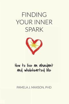 Finding Your Inner Spark: How to live an abundant and wholehearted life - Maxson, Pamela