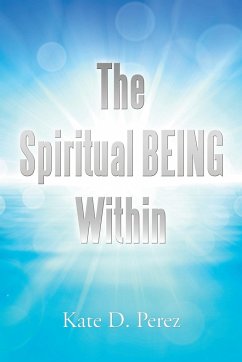 The Spiritual Being Within - Perez, Kate D.