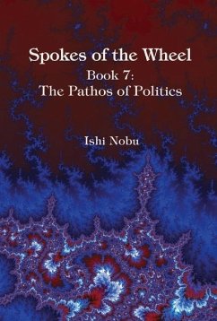 Spokes of the Wheel, Book 7: The Pathos of Politics: Volume 1 - Nobu, Ishi