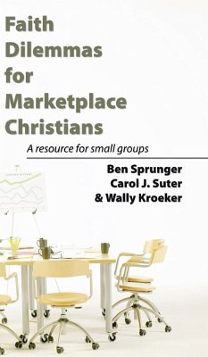 Faith Dilemmas for Marketplace Christians - Sprunger, Ben; Suter, Carol J; Kroeker, Wally