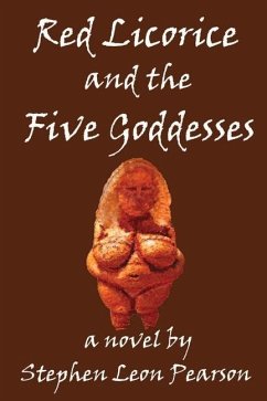 Red Licorice and the Five Goddesses: Volume 1 - Pearson, Stephen Leon