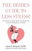 The Bride's Guide to Less Stress: A Quick & Easy Way to Reduce Your Wedding Stress