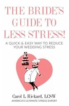 The Bride's Guide to Less Stress: A Quick & Easy Way to Reduce Your Wedding Stress - Rickard Lcsw, Carol L.