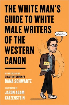 The White Man's Guide to White Male Writers of the Western Canon (eBook, ePUB) - Schwartz, Dana; Katzenstein, Jason Adam