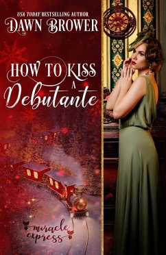 How to Kiss a Debutante: Miracle Express (Marsden Descendants, #4) (eBook, ePUB) - Brower, Dawn; Express, Miracle