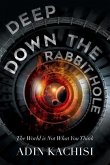 Deep Down the Rabbit Hole: The World Is Not What You Think