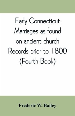 Early Connecticut marriages as found on ancient church records prior to 1800 - W. Bailey, Frederic