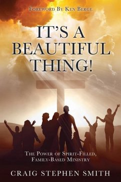 It's a Beautiful Thing!: The Power of Spirit-Filled, Family-Based Ministry - Smith, Craig Stephen