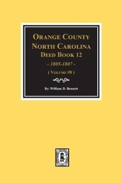 Orange County, North Carolina Deed Books 12, 1805-1807. (Volume #8) - Bennett, William D