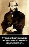 Fyodor Dostoevsky - The Brothers Karamazov: &quote;But how could you live and have no story to tell?&quote;