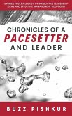 Chronicles of a Pacesetter and Leader: Stories from a Legacy of Innovative Leadership Ideas and Effective Management Solutions