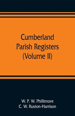 Cumberland parish registers (Volume II) - P. W. Phillimore, W.; W. Ruston-Harrison, C.