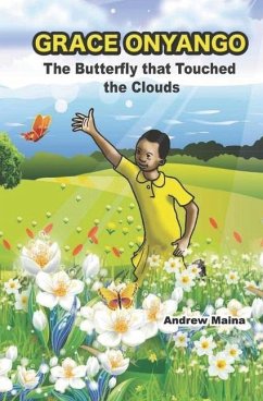 Grace Onyango,: The Butterfly that Touched the Clouds - Maina, Andrew