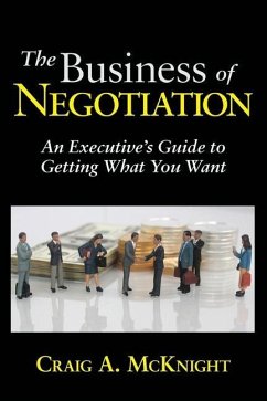 The Business of Negotiation: An Executive's Guide to Getting What You Want - McKnight, Craig a.