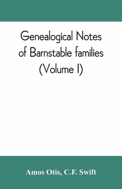 Genealogical notes of Barnstable families (Volume I) - Otis, Amos; Swift, C. F.