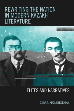 Rewriting the Nation in Modern Kazakh Literature - Kudaibergenova, Diana T.