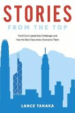 Stories from the Top: The 8 Core Leadership Challenges and How the Best Executives Overcame Them Volume 1