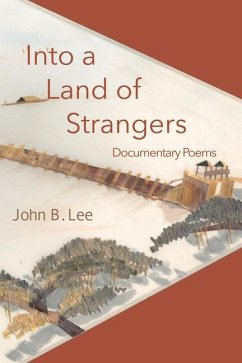 Into a Land of Strangers: Documentary Poems - Lee, John B.