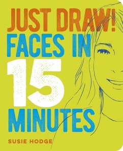 Just Draw! Faces in 15 Minutes - Hodge, Susie