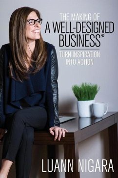 The Making of A Well - Designed Business: Turn Inspiration into Action - Nigara, Luann