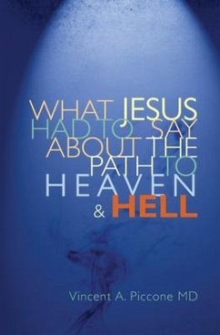 What Jesus Had To Say About The Path To Heaven And Hell - Piccone MD, Vincent a.