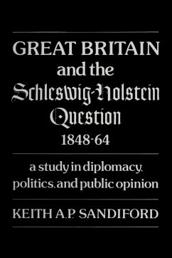 Great Britain and the Schleswig-Holstein Question 1848-64 - Sandiford, Keith A P