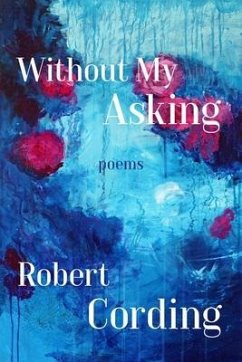 Without My Asking: Poetry - Cording, Robert