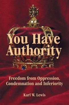 You Have Authority: Freedom from Oppression, Condemnation and Inferiority - Lewis, Karl W.