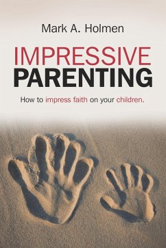 Impressive Parenting - Holmen, Mark A.