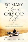 So Many Roads/Only One Life: Memoir of an Amazing Journey Volume 1