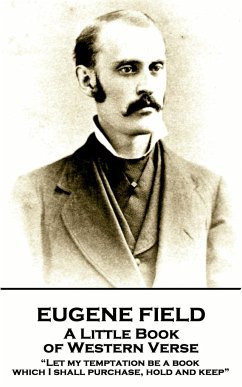 Eugene Field - A Little Book of Western Verse: 