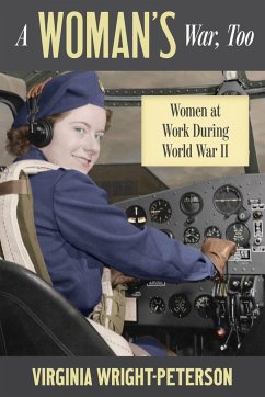A Woman's War, Too: Women at Work During World War II - Wright-Peterson, Virginia