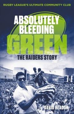 Absolutely Bleeding Green: The Raiders Story - Headon, David