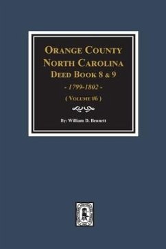 Orange County, North Carolina Deed Books 8 and 9, 1799-1802. (Volume #6) - Bennett, William D