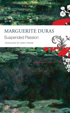 The Suspended Passion: Interviews - Duras, Marguerite