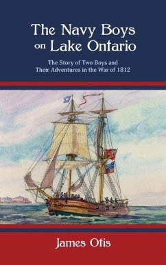 The Navy Boys on Lake Ontario: The Story of Two Boys and Their Adventures in the War of 1812 - Otis, James