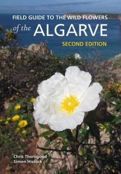 Field Guide to the Wild Flowers of the Algarve: Second Edition - Thorogood, Chris; Hiscock, Simon