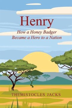 Henry: How a Honey Badger Became a Hero to a Nation Volume 1 - Jacks, Themistocles
