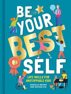 Be Your Best Self: Life Skills for Unstoppable Kids - Brown Danielle; Kai Nathan
