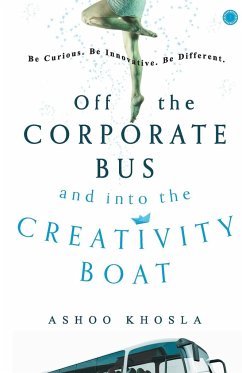 Off the Corporate Bus and into the Creativity Boat - Khosla, Ashoo