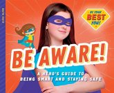 Be Aware!: A Hero's Guide to Being Smart and Staying Safe