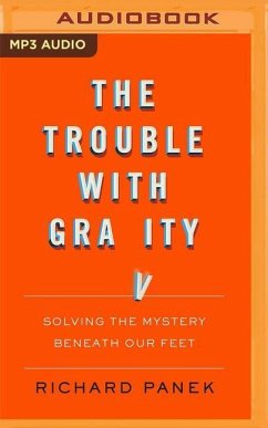 The Trouble with Gravity: Solving the Mystery Beneath Our Feet - Panek, Richard