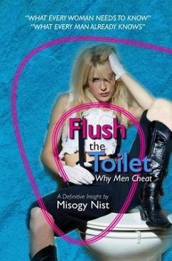 Flush the Toilet: Why Men Cheat - Nist, Misogy