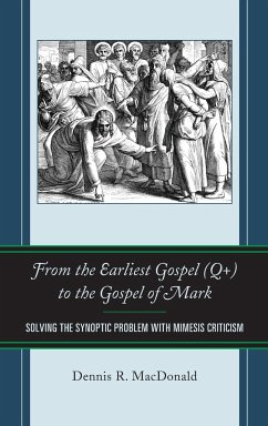 From the Earliest Gospel (Q+) to the Gospel of Mark - Macdonald, Dennis R.