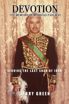 Devotion: The Memoirs of Mehrdad Pahlbod: Serving the Last Shah of Iran - Green, Jerry