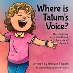 Where Is Tatum's Voice?: Our Journey with Childhood Apraxia of Speech