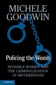 Policing the Womb - Goodwin, Michele