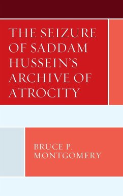 The Seizure of Saddam Hussein's Archive of Atrocity - Montgomery, Bruce P.
